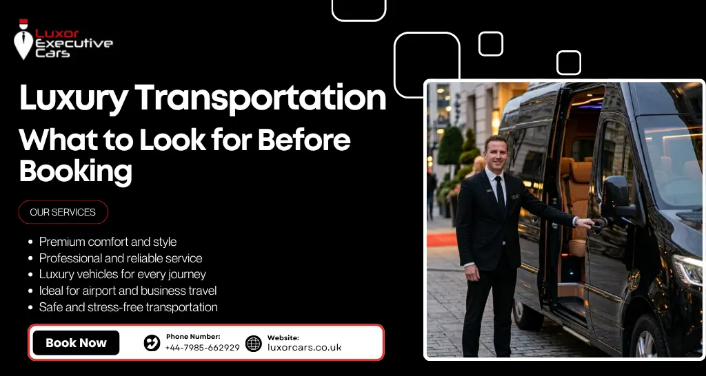 Luxury Transportation service by Luxor Executive Cars UK